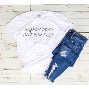 "Women Don't Owe You" Feminist T-Shirt; Sizes S, M, L, XL